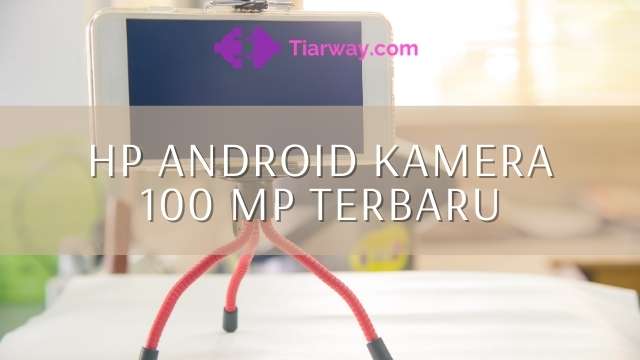 Hp Android Kamera 100 MP Terbaru