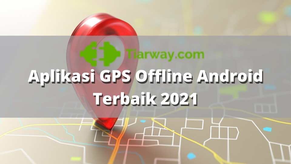 Aplikasi GPS Offline Android Terbaik 2021