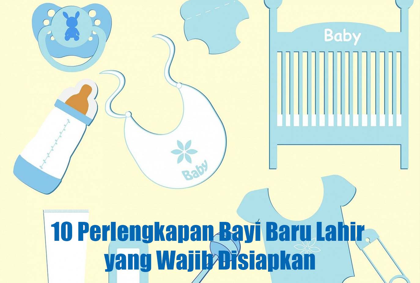 10 Perlengkapan Bayi Baru Lahir yang Wajib Disiapkan